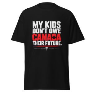 MY KIDS DONT OWE CANADA THEIR FUTRE TEE